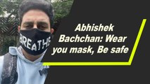 Abhishek Bachchan: Wear you mask, Be safe