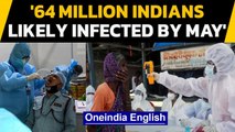 Covid-19: Were 64 million Indians infected with Coronavirus by May? | Oneindia News