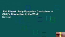 Full E-book  Early Education Curriculum: A Child's Connection to the World  Review