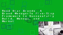 Read Star Brands: A Brand Manager?s Five-Step Framework to Successfully Build, Manage, and Market