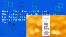 Read The Future-Proof Workplace: Six Strategies to Accelerate Talent Development, Reshape Your
