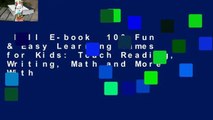 Full E-book  100 Fun & Easy Learning Games for Kids: Teach Reading, Writing, Math and More With