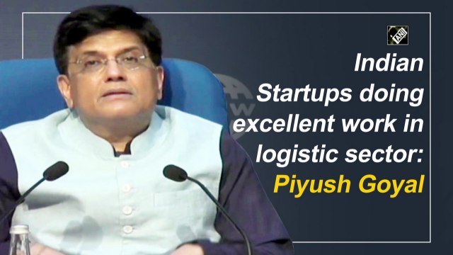 Indian startups doing excellent work in logistic sector: Piyush Goyal