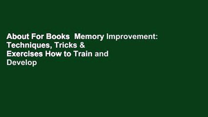 About For Books  Memory Improvement: Techniques, Tricks & Exercises How to Train and Develop Your