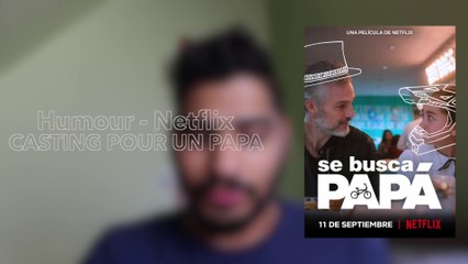 CRITIQUE: CASTING POUR UN PAPA (SE BUSCA PAPA) - NETFLIX