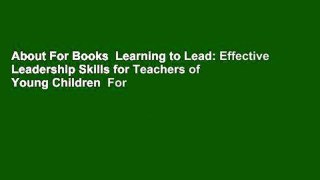About For Books  Learning to Lead: Effective Leadership Skills for Teachers of Young Children  For