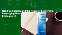 Read Complexity and the Nexus of Leadership: Leveraging Nonlinear Science to Create Ecologies of