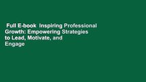 Full E-book  Inspiring Professional Growth: Empowering Strategies to Lead, Motivate, and Engage