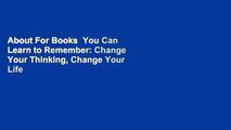 About For Books  You Can Learn to Remember: Change Your Thinking, Change Your Life  For Kindle