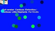 Full version  Canticos: Elefantitos / Canticos: Little Elephants  For Kindle