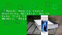 [Read] How to Learn Anything Quickly: Quick, Easy Tips to Improve Memory, Reading Comprehension,