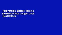Full version  Bolder: Making the Most of Our Longer Lives  Best Sellers Rank : #4