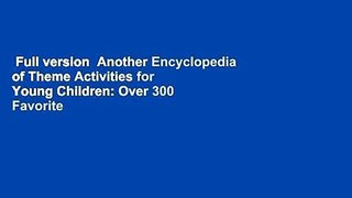 Full version  Another Encyclopedia of Theme Activities for Young Children: Over 300 Favorite