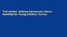 Full version  Science Adventures: Nature Activities for Young Children  Review