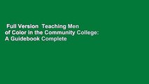 Full Version  Teaching Men of Color in the Community College: A Guidebook Complete