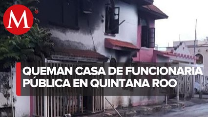Queman casa de funcionaria del Congreso de Quintana Roo