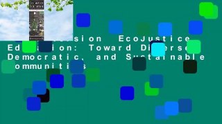 Full Version  EcoJustice Education: Toward Diverse, Democratic, and Sustainable Communities