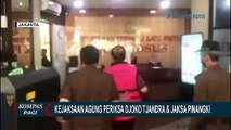 Kejaksaan Agung Kembali Periksa Djoko Tjandra dan Jaksa Pinangki