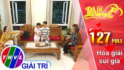 Phụ nữ ngày nay - Tập 127: Hóa giải sui gia