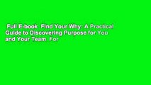 Full E-book  Find Your Why: A Practical Guide to Discovering Purpose for You and Your Team  For