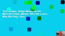 Full version  Guitar Music for the Mid-Life Crisis: (Music: Why We Listen, Why We Play)  Best