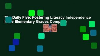 The Daily Five: Fostering Literacy Independence in the Elementary Grades Complete