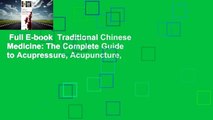 Full E-book  Traditional Chinese Medicine: The Complete Guide to Acupressure, Acupuncture,