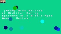 [Read] Miss Matched at Midlife: Dating Episodes of a Middle-Aged Woman  Review