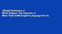 [Read] Dictionary of Word Origins: The Histories of More Than 8,000 English-Language Words  Best