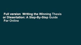 Full version  Writing the Winning Thesis or Dissertation: A Step-By-Step Guide  For Online