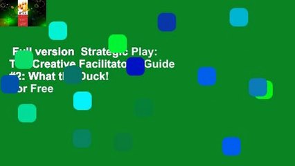 Full version  Strategic Play: The Creative Facilitator's Guide #2: What the Duck!  For Free