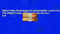 Read A New Psychology for Sustainability Leadership: The Hidden Power of Ecological Worldviews fulll