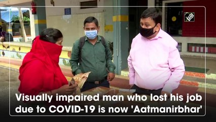 Visually impaired man who lost his job due to Covid-19 is now 'Aatmanirbhar'