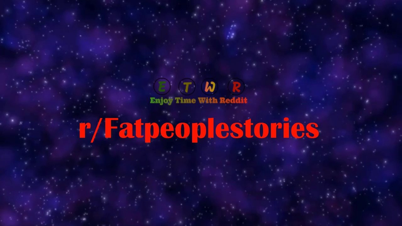 r/Fatpeoplestories || Bf said I was too fat for him, then cheated on me with fatter woman!