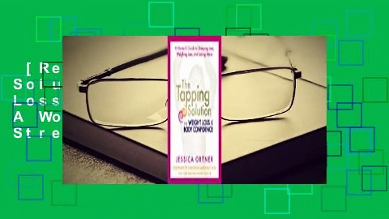 [Read] The Tapping Solution for Weight Loss & Body Confidence: A Woman's Guide to Stressing Less,