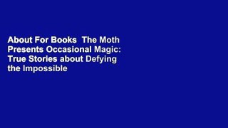 About For Books  The Moth Presents Occasional Magic: True Stories about Defying the Impossible