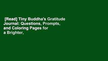 [Read] Tiny Buddha's Gratitude Journal: Questions, Prompts, and Coloring Pages for a Brighter,