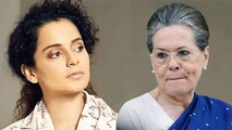 Kangana Ranaut Targets Sonia Gandhi In Her Recent Tweets