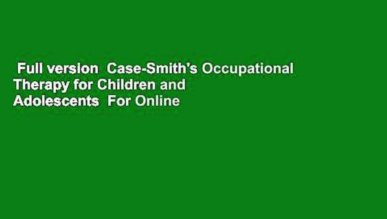 Full version  Case-Smith's Occupational Therapy for Children and Adolescents  For Online