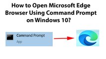 How to Open Microsoft Edge Browser Using Command Prompt on Windows 10?