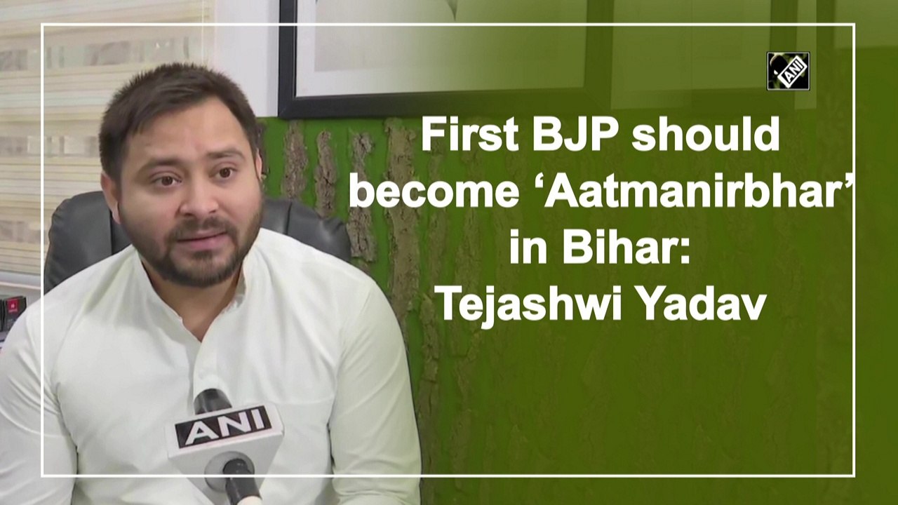 First BJP should become ‘Aatmanirbhar’ in Bihar: Tejashwi Yadav