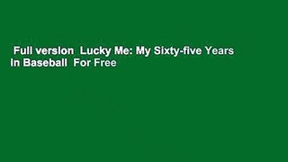 Full version  Lucky Me: My Sixty-five Years in Baseball  For Free