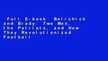 Full E-book  Belichick and Brady: Two Men, the Patriots, and How They Revolutionized Football