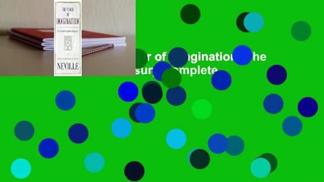 Full version The Power of Imagination: The Neville Goddard Treasury Complete