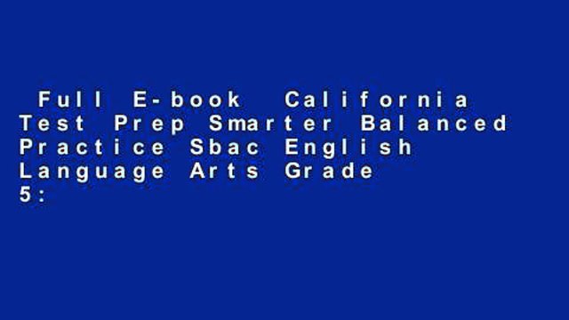 Full E-book California Test Prep Smarter Balanced Practice Sbac English Language Arts Grade 5: