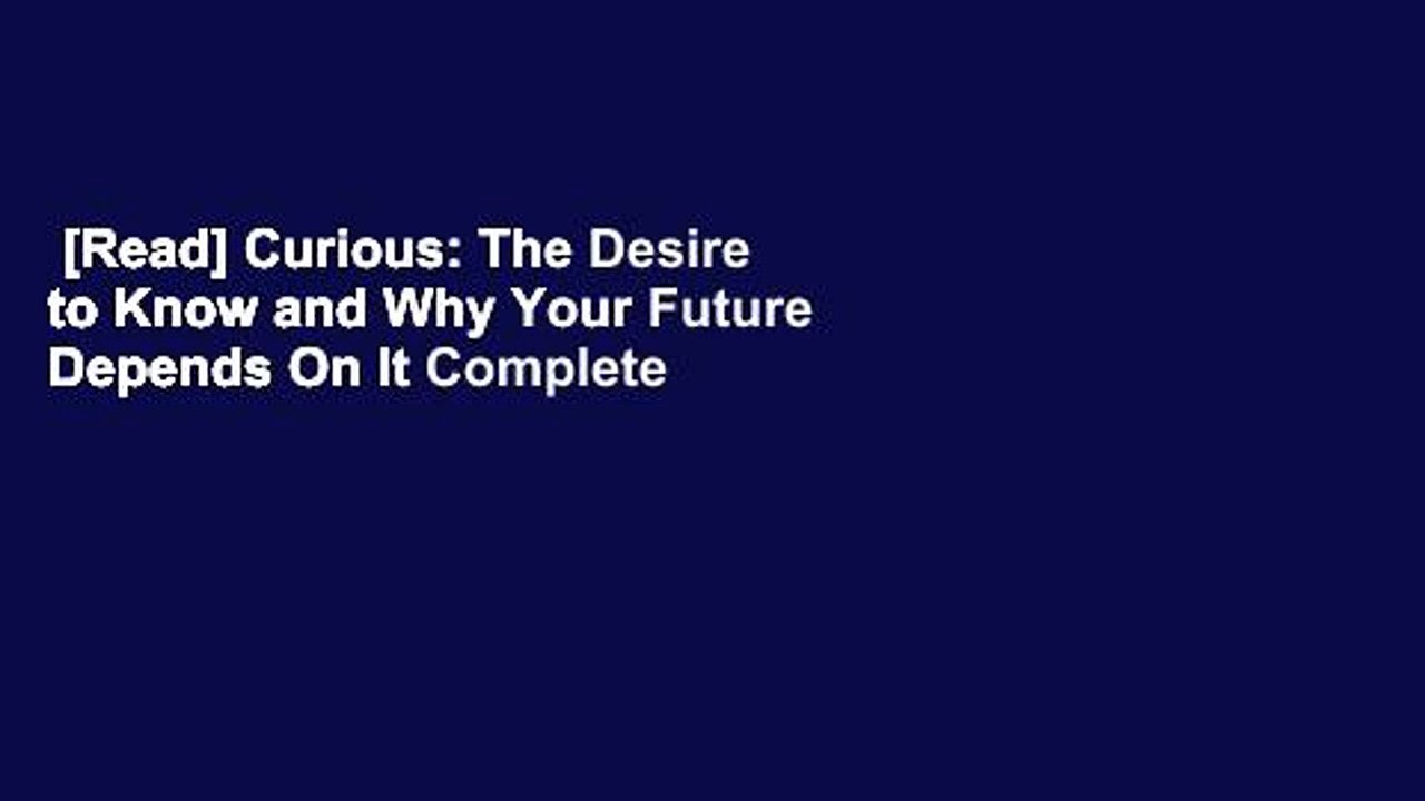 [Read] Curious: The Desire to Know and Why Your Future Depends On It Complete