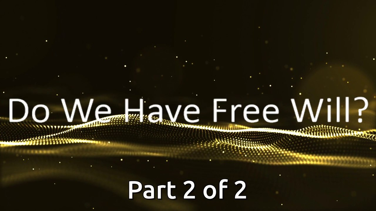 Do We Have Free Will? (Part 2)