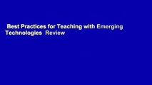 Best Practices for Teaching with Emerging Technologies  Review