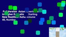 Full Version  Asian Americans in Higher Education: Charting New Realities: Aehe Volume 40, Number