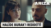 Halide Burak'ı reddetti | Arıza 1. Bölüm